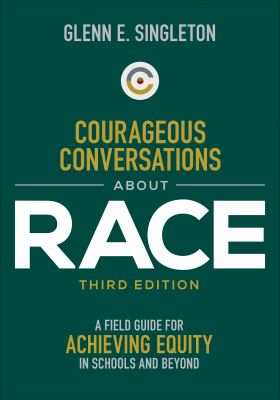 Courageous Conversations about Race : A Field Guide for Achieving Equity in Schools and Beyond