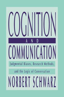 Cognition and Communication : Judgmental Biases, Research Methods, and the Logic of Conversation