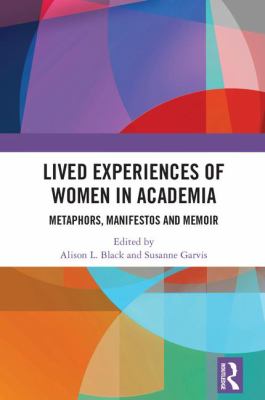 Lived Experiences of Women in Academia : Metaphors, Manifesto and Memoir
