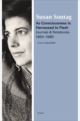 As Consciousness Is Harnessed to Flesh : Journals and Notebooks, 1964-1980