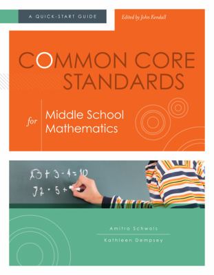 Common Core Standards for Middle School Mathematics : A Quick-Start Guide