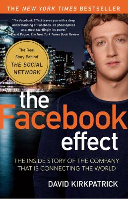 The Facebook Effect : The Inside Story of the Company That Is Connecting the World