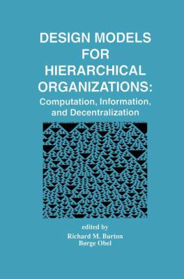 Design Models for Hierarchical Organizations : Computation, Information, and Decentralization
