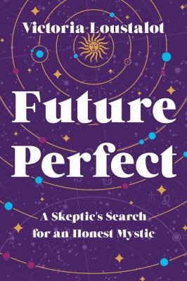 Future Perfect : A Skeptic's Search for an Honest Mystic
