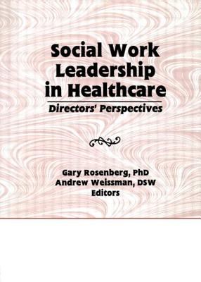 Social Work Leadership in Healthcare : Director's Perspectives
