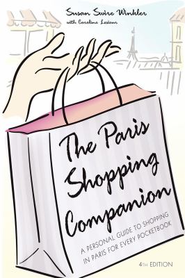 The Paris Shopping Companion : A Personal Guide to Shopping in Paris for Every Pocketbook