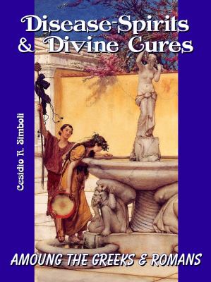 Disease-Spirits and Divine Cures : Among the Greeks and Romans