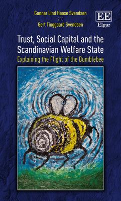 Trust, Social Capital and the Scandinavian Welfare State : Explaining the Flight of the Bumblebee