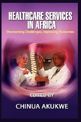 Health Services in Afric : Overcoming Challenges, Improving Outcomes (HB)