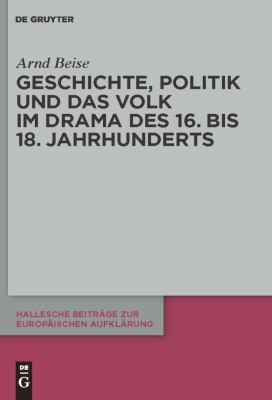 Geschichte, Politik und das Volk Im Drama des 16. Bis 18. Jahrhunderts