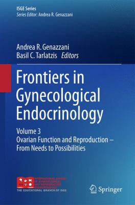 Frontiers in Gynecological Endocrinology : Volume 3: Ovarian Function and Reproduction - from Needs to Possibilities
