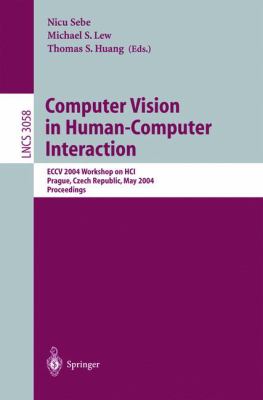 Computer Vision in Human-Computer Interaction : ECCV 2004 Workshop on Hci, Prague, Czech Republic, May 2004 Proceedings