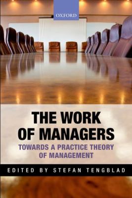 The Work of Managers : Towards a Practice Theory of Management
