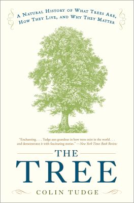 The Tree : A Natural History of What Trees Are, How They Live, and Why They Matter