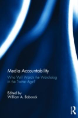 Media Accountability : Who Will Watch the Watchdog in the Twitter Age?