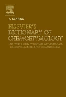 Elsevier's Dictionary of Chemoetymology : The Whys and Whences of Chemical Nomenclature and Terminology