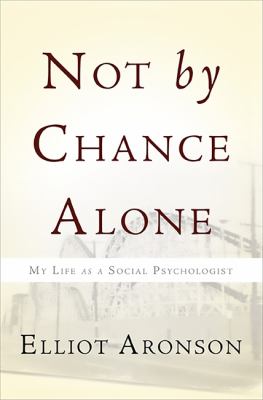 Not by Chance Alone : My Life As a Social Psychologist
