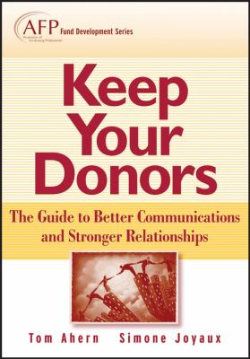 Keep Your Donors : The Guide to Better Communications and Stronger Relationships