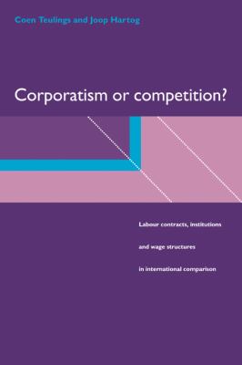 Corporatism or Competition? : Labour Contracts, Institutions and Wage Structures in International Comparison