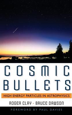 Cosmic Bullets : High Energy Particles in Astrophysics