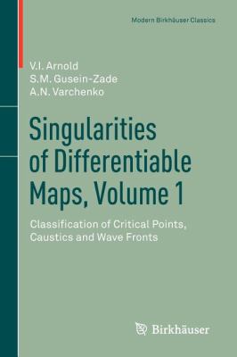 Singularities of Differentiable Maps, Volume 1 : Classification of Critical Points, Caustics and Wave Fronts