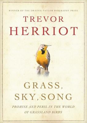 Grass, Sky, Song : Promise and Peril in the World of Grassland Birds