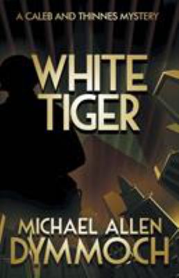 White Tiger : A Jack Caleb and John Thinnes Mystery