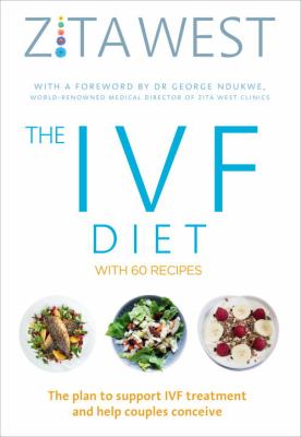 The IVF Diet : The Plan to Support IVF Treatment and Help Couples Conceive