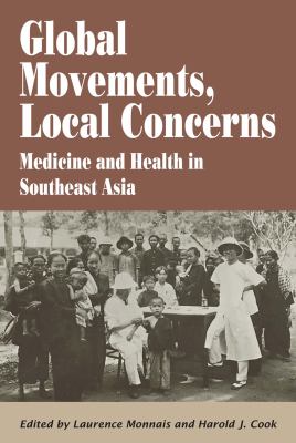 Global Movements, Local Concerns : Medicine and Health in Southeast Asia