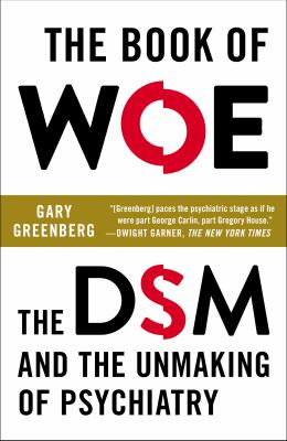 The Book of Woe : The DSM and the Unmaking of Psychiatry