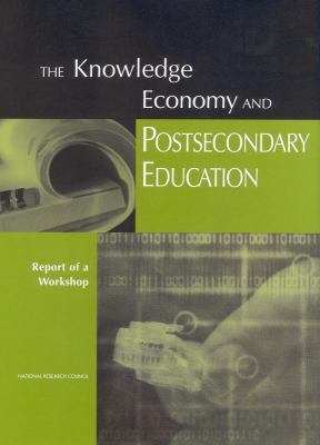 The Knowledge Economy and Postsecondary Education : Report of a Workshop