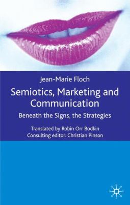 Semiotics, Marketing and Communication : Beneath the Signs, the Strategies