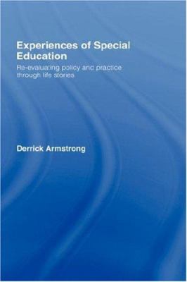 Experiences of Special Education : Re-Evaluating Policy and Practice Through Life Stories