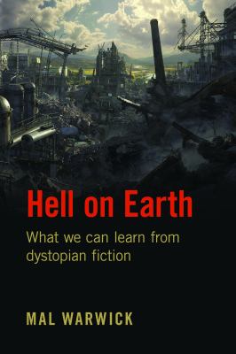 Hell on Earth : What We Can Learn from Dystopian Fiction