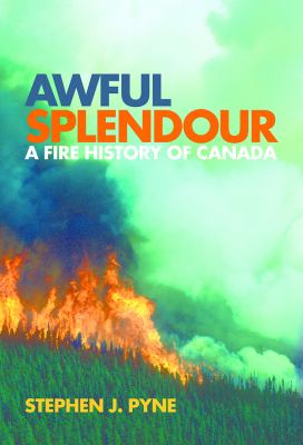 Awful Splendour : A Fire History of Canada