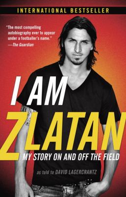 I Am Zlatan : My Story