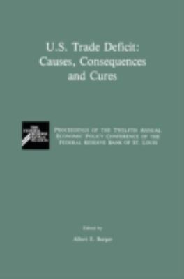 U. S. Trade Deficit - Causes, Consequences and Cures : Proceedings of the Twelfth Annual Economic Policy Conference of the Federal Reserve Bank of St. Louis
