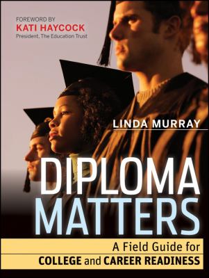 Diploma Matters : A Field Guide for College and Career Readiness