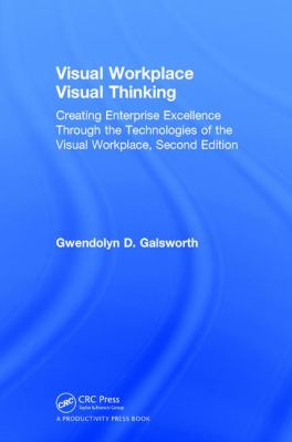 Visual Workplace Visual Thinking : Creating Enterprise Excellence Through the Technologies of the Visual Workplace, Second Edition