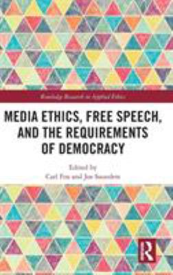 Media Ethics, Free Speech, and the Requirements of Democracy
