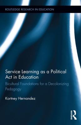 Service Learning As a Political Act in Education : Bicultural Foundations for a Decolonizing Pedagogy
