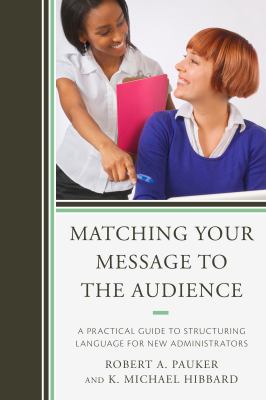 Matching Your Message to the Audience : A Practical Guide to Structuring Language for New Administrators