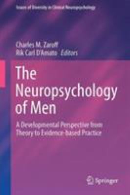 The Neuropsychology of Men : A Developmental Perspective from Theory to Evidence-Based Practice