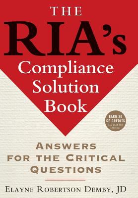 The RIA's Compliance Solution Book : Answers for the Critical Questions
