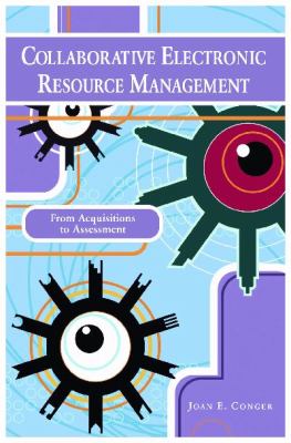 Collaborative Electronic Resource Management : From Acquisitions to Assessment