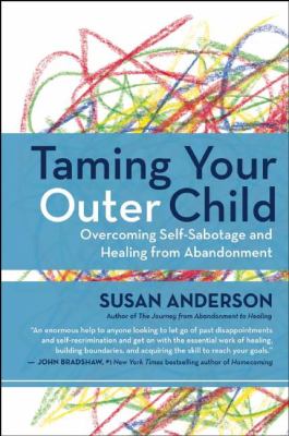 Taming Your Outer Child : Overcoming Self-Sabotage - The Aftermath of Abandonment