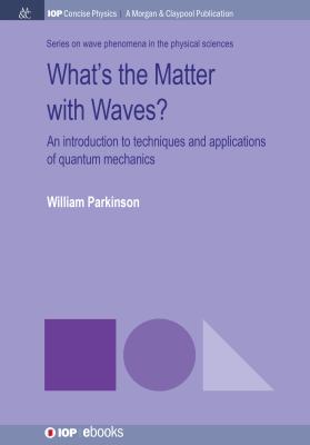What's the Matter with Waves? : An Introduction to Techniques and Applications of Quantum Mechanics