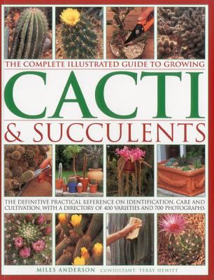The Complete Illustrated Guide to Growing Cacti and Succulents