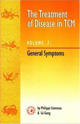 The Treatment of Disease in TMC Vol. 7 : General Symptoms