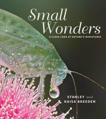 Small Wonders : A Close Look at Nature's Miniatures